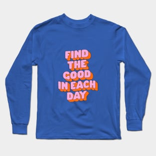 Find The Good in Each Day by The Motivated Type in Green Pink and Orange Long Sleeve T-Shirt